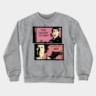 You Talkin' To Me? Crewneck Sweatshirt